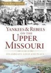 Yankees & Rebels On The Upper Missouri - Steamboats Gold And Peace Paperback