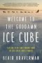 Welcome To The Goddamn Ice Cube - Chasing Fear And Finding Home In The Great White North   Paperback