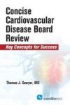 Concise Cardiac Disease Board Review - Key Concepts For Success Paperback