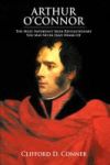 Arthur O& 39 Connor - The Most Important Irish Revolutionary You May Never Have Heard Of Hardcover