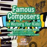 Famous Composers In History For Kids From Beethoven To Bach - Music History Edition - Children& 39 S Arts Music & Photography B
