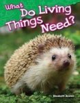 What Do Living Things Need? Science Readers: Content And Literacy