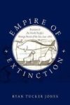 Empire Of Extinction - Russians And The North Pacific& 39 S Strange Beasts Of The Sea 1741-1867 Paperback
