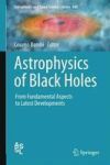 Astrophysics Of Black Holes - From Fundamental Aspects To Latest Developments Hardcover 1ST Ed. 2016