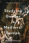 Studying Gender In Medieval Europe - Historical Approaches Hardcover 1ST Ed. 2018