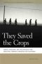 They Saved The Crops - Labor Landscape And The Struggle Over Industrial Farming In Bracero-era California   Paperback New