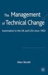 The Management Of Technical Change - Automation In The UK And Usa SINCE1950 Hardcover 2006 Ed.