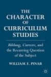 Character Of Curriculum Studies - Bildung Currere And The Recurring Question Of The Subject Hardcover