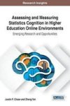 Assessing And Measuring Statistics Cognition In Higher Education Online Environments - Emerging Research And Opportunities Hardc