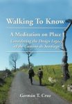 Walking To Know - A Meditation On Place Considering The Design Legacy If The Camino De Santiago Hardcover
