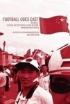Football Goes East - Business Culture And The People& 39 S Game In East Asia Paperback