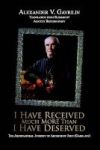 I Have Received Much More Than I Have Deserved Hardcover