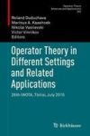 Operator Theory In Different Settings And Related Applications - 26TH Iwota Tbilisi July 2015 Hardcover 1ST Ed. 2018