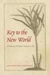 Key To The New World - A History Of Early Colonial Cuba Hardcover