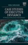 Case Studies Of Executive Deviance - A Theory Of Business Convenience   Hardcover