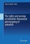 The Rights And Wrongs Of Zebrafish: Behavioral Phenotyping Of Zebrafish Hardcover 1ST Ed. 2017