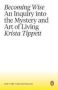 Becoming Wise - An Inquiry Into The Mystery And Art Of Living Paperback