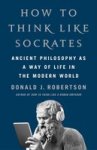 How To Think Like Socrates - Ancient Philosophy As A Way Of Life In The Modern World Paperback