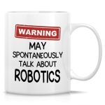 Retreez Funny Robotics Mug - May Talk About Robotics - 11 Oz Ceramic Coffee Cup- Humorous Gift For Robotics Teacher Robot Engine