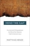 Mind The Gap - How The Jewish Writings Between The Old And New Testament Help Us Understand Jesus Paperback