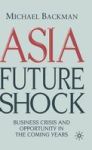 Asia Future Shock - Business Crisis And Opportunity In The Coming Years Hardcover