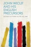 John Wiclif And His English Precursors