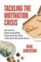 Tackling The Motivation Crisis - How To Activate Student Learning Without Behavior Charts Pizza Parties Or Other Hard-to-quit Incentive Systems   Paperback