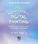 The Beginner& 39 S Guide To Digital Painting - Create Stunning Works Of Art In Procreate And Photoshop Paperback