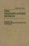 The Transplanted Woman: A Study Of French-american Marriages In France