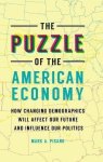 The Puzzle Of The American Economy: How Changing Demographics Will Affect Our Future And Influence Our Politics