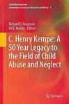 C. Henry Kempe: A 50 Year Legacy To The Field Of Child Abuse And Neglect Child Maltreatment