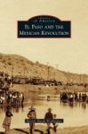 El Paso And The Mexican Revolution Hardcover