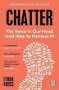 Chatter - The Voice In Our Head And How To Harness It   Paperback