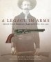 A Legacy In Arms - American Firearm Manufacture Design And Artistry 1800A1900   Hardcover