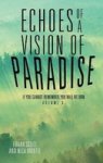 Echoes Of A Vision Of Paradise Volume 3 - If You Cannot Remember You Will Return Hardcover