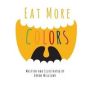 Eat More Colors - A Fun Educational Rhyming Book About Healthy Eating And Nutrition For Kids Vegan Book Colorful Pictures Fun Facts   Paperback