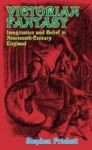 Victorian Fantasy - Imagination And Belief In Nineteenth-century England Paperback 3RD Edition