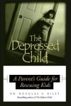 Depressed Child: A Parent's Guide For Rescuing Kids