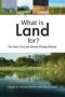 What Is Land For? - The Food Fuel And Climate Change Debate   Paperback