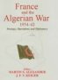 France And The Algerian War 1954-1962 - Strategy Operations And Diplomacy   Hardcover Annotated Ed