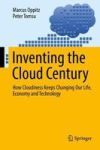 Inventing The Cloud Century - How Cloudiness Keeps Changing Our Life Economy And Technology Hardcover 1ST Ed. 2018