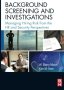Background Screening And Investigations: Managing Hiring Risk From The Hr And Security Perspectives