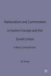Nationalism And Communism In Eastern Europe And The Soviet Union - A Basic Contradiction Hardcover