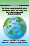 Persistent Organic Chemicals In The Environment - Status And Trends In The Pacific Basin Countries I Contamination Status Hardco