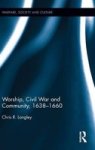 Worship Civil War And Community 1638-1660 Hardcover