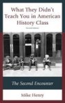 What They Didn& 39 T Teach You In American History Class - The Second Encounter Hardcover 2nd Revised Edition