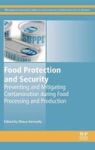 Food Protection And Security - Preventing And Mitigating Contamination During Food Processing And Production Hardcover