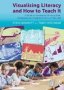 Visualising Literacy And How To Teach It - A Guide To Developing Thinking Skills Vocabulary And Imagination For 9-12 Year Olds   Paperback