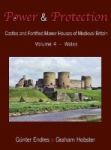 Power And Protection - Castles And Fortified Manor Houses Of Medieval Britain - Volume 4 - Wales Hardcover
