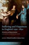 Suffering And Happiness In England 1550-1850: Narratives And Representations - A Collection To Honour Paul Slack Hardcover